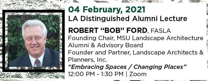 2021年2月4日。洛杉矶杰出校友讲座。ROBERT“BOB”FORD, FASLA，创始主席，密歇根州立大学景观设计校友和顾问委员会，景观建筑师和规划师公司创始人和合伙人。“中午12时至下午1时30分。|变焦。
