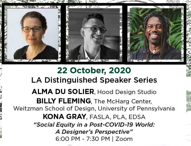 2020年10月22日。洛杉矶杰出演讲者系列。Alma Du Solier, Hood设计工作室。Billy Fleming，宾夕法尼亚大学Weitzman设计学院McHarg中心。科纳格雷，FASLA, PLA, EDSA。《后covid -19世界的社会公平:设计师的视角》。“晚上6点到7点半。|变焦。